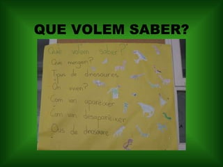 QUE VOLEM SABER? 