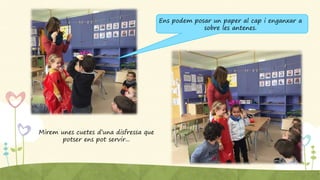 Ens podem posar un paper al cap i enganxar a
sobre les antenes.
Mirem unes cuetes d’una disfressa que
potser ens pot servir...
 