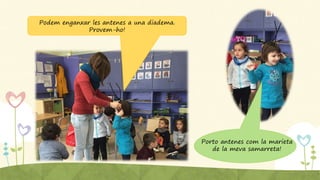 Porto antenes com la marieta
de la meva samarreta!
Podem enganxar les antenes a una diadema.
Provem-ho!
 