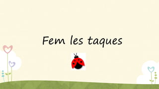 Fem les taques
 