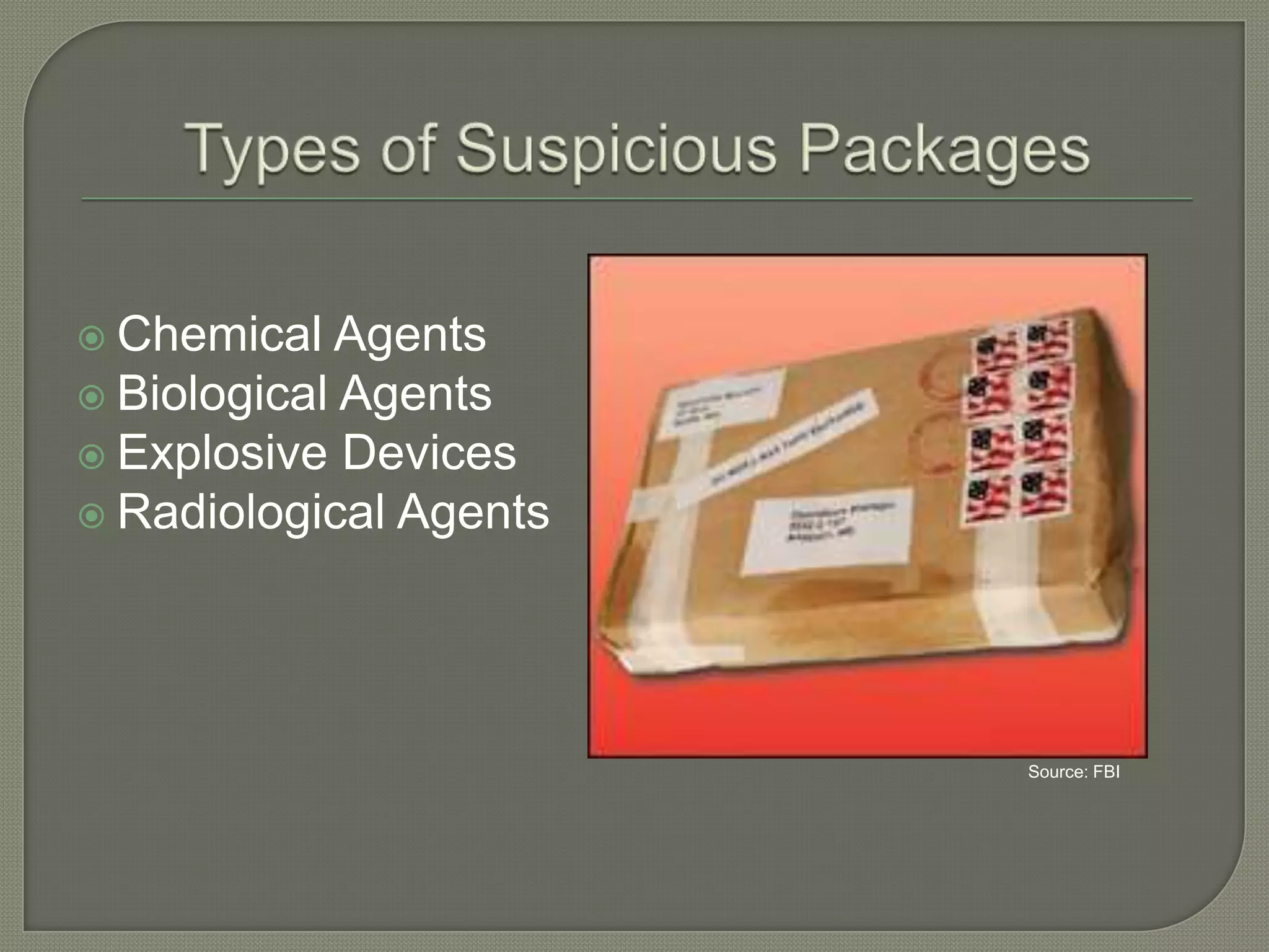  Chemical

Agents
 Biological Agents
 Explosive Devices
 Radiological Agents

Source: FBI

 