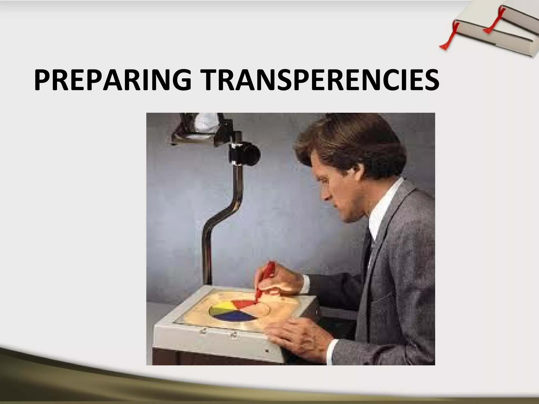 PREPARING TRANSPERENCIES 
 