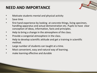 NEED AND IMPORTANCE 
• Motivate students mental and physical activity 
• Save time 
• first hand experience by looking at ...