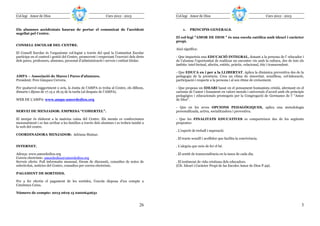 Col—legi Amor de Dios                                         Curs 2012 - 2013              Col—legi Amor de Dios                                          Curs 2012 - 2013


Els alumnes accidentats hauran de portar el comunicat de l’accident                              1.   PRINCIPIS GENERALS.
segellat pel Centre.
                                                                                            El col—legi "AMOR DE DIOS " és una escola catòlica amb ideari i caràcter
                                                                                            propi.
CONSELL ESCOLAR DEL CENTRE.
                                                                                            Això significa:
El Consell Escolar és l’organisme col—legiat a través del qual la Comunitat Escolar
participa en el control i gestió del Centre, promovent i respectant l’exercici dels drets   - Que imparteix una EDUCACIÓ INTEGRAL, donant a la persona de l' educador i
dels pares, professors, alumnes, personal d’administració i serveis i entitat titular.      de l’alumne l’oportunitat de realitzar un encontre viu amb la cultura, des de tots els
                                                                                            àmbits: intel—lectual, afectiu, estètic, pràctic, relacional, ètic i transcendent.

                                                                                            - Que EDUCA en i per a la LLIBERTAT. Aplica la dinàmica preventiva des de la
AMPA – Associació de Mares i Pares d’alumnes.                                               pedagogia de la presència. Crea un clima de sinceritat, senzillesa, col—laboració,
President: Pere Gázquez Cervera.                                                            participació i respecte a la persona i al seu ritme de creixement.

Per qualsevol suggeriment o avís, la Junta de l’AMPA es troba al Centre, els dilluns,       - Que proposa un IDEARI basat en el pensament humanista cristià, afermant en el
dimarts i dijous de 17.15 a 18.15 de la tarda (al despatx de l’AMPA).                       carisma de l’amor i fonament en valors morals i universals d’acord amb els principis
                                                                                            pedagògics i educacionals promoguts per la Congregació de Germanes de l’ “Amor
WEB DE L’AMPA: www.ampa-amordedios.org                                                      de Dios".

                                                                                            - Que en les seves OPCIONS PEDAGÒGIQUES, aplica una metodologia
SERVEI DE MENJADOR: EMPRESA “COMERTEL”.                                                     personalitzada, activa, socialitzadora i preventiva.

El menjar és elaborat a la mateixa cuina del Centre. Els menús es confeccionen              - Que les FINALITATS EDUCATIVES es comparteixen des de les següents
mensualment i es fan arribar a les famílies a través dels alumnes i es troben també a       propostes:
la web del centre.
                                                                                            . L’esperit de treball i superació.
COORDINADORA MENJADOR: Adriana Mainar.
                                                                                            . El tracte senzill i acollidor que facilita la convivència.

INTERNET.                                                                                   . L’alegria que neix de fer el bé.

Adreça: www.amordedios.org                                                                  . El sentit de transcendència en la tasca de cada dia.
Correu electrònic: amordedios@amordedios.org
Serveis oferts: Full informatiu mensual, fòrum de discussió, consultes de notes de          . El testimoni de vida cristiana dels educadors.
selectivitat, notícies del Centre, consultes per correu electrònic.                         (Cfr. Ideari i Caràcter Propi de las Escoles Amor de Dios P.49).

PAGAMENT DE SORTIDES.

Per a fer efectiu el pagament de les sortides, l’escola disposa d’un compte a
Catalunya Caixa.

Número de compte: 2013 0619 15 0200642631


                                                                                     26                                                                                         3
 