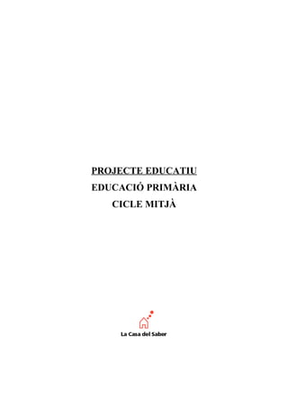 PROJECTE EDUCATIU
EDUCACIÓ PRIMÀRIA
   CICLE MITJÀ
 
