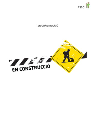 P E C
EN CONSTRUCCIÓ
 