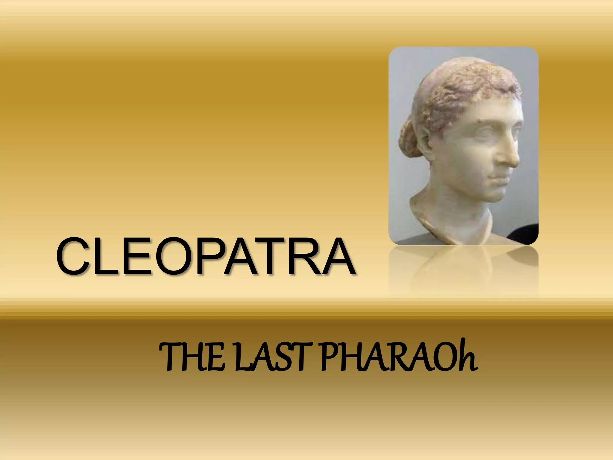 CLEOPATRA
THE LAST PHARAOh
 
