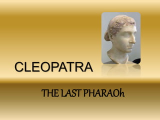 CLEOPATRA
THE LAST PHARAOh
 