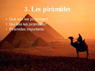 3. Les piràmides Què són les piràmides? Qui feia les piràmides? Piràmides importants 