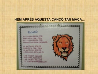 HEM APRÈS AQUESTA CANÇÓ TAN MACA...
 