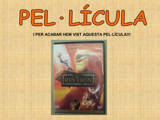 I PER ACABAR HEM VIST AQUESTA PEL·LÍCULA!!!
 