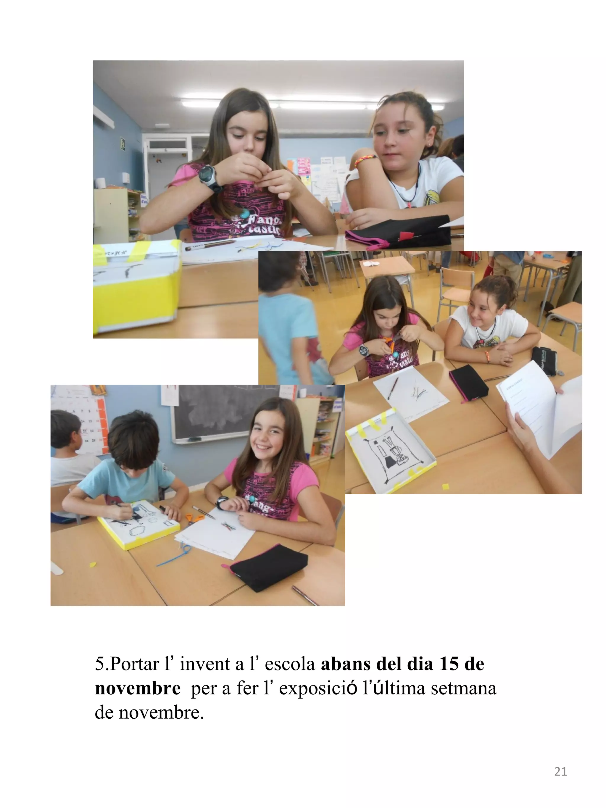 5.Portar l’ invent a l’ escola abans del dia 15 de
novembre per a fer l’ exposició l’última setmana
de novembre.
21

 