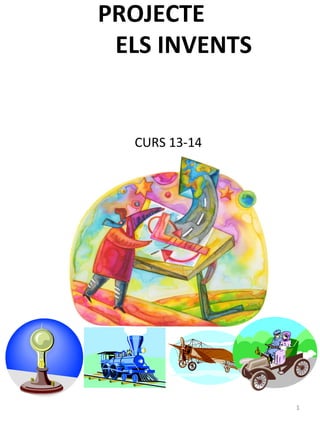 PROJECTE
ELS INVENTS

CURS 13-14
3r CLASSE DELS
INVENTORS

1

 