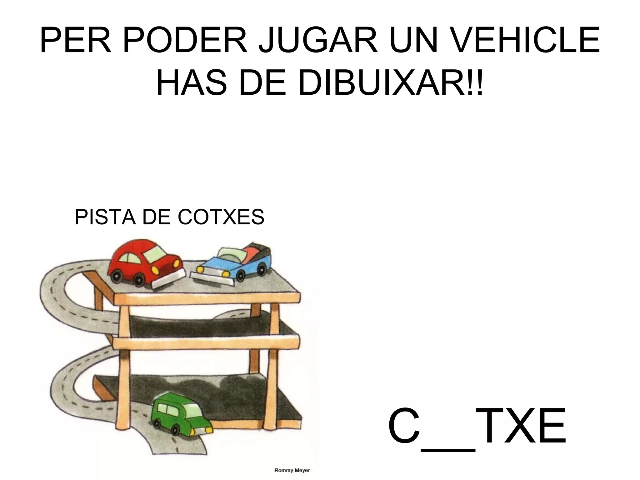 PER PODER JUGAR UN VEHICLE HAS DE DIBUIXAR!! C__TXE PISTA DE COTXES 