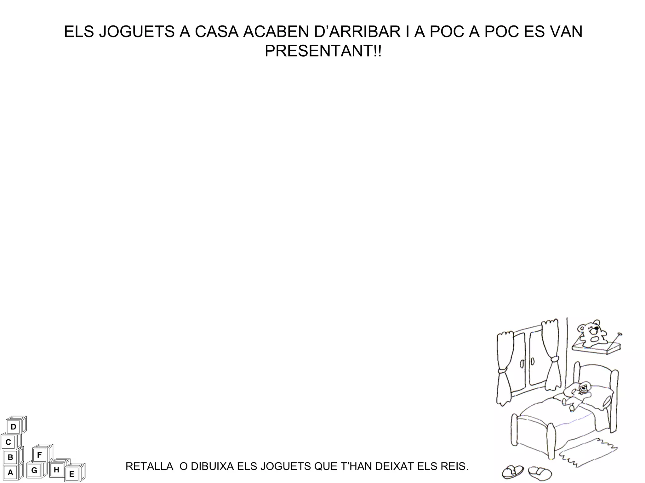 ELS JOGUETS A CASA ACABEN D’ARRIBAR I A POC A POC ES VAN PRESENTANT!! RETALLA  O DIBUIXA ELS JOGUETS QUE T’HAN DEIXAT ELS REIS. 
