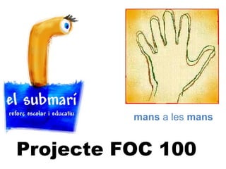 mans a les mans
Projecte FOC 100
 