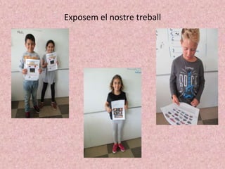 Exposem el nostre treball
 