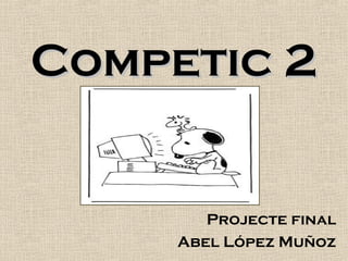 Competic 2Competic 2
Projecte final
Abel López Muñoz
 