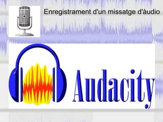 Enregistrament d'un missatge d'àudio
 