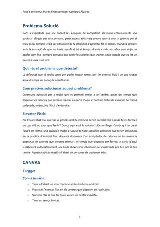 Posa’t en forma: Pla de FinancerRoger Cambray Alvarez
1
Problema-Solució
Com a esportista que soc durant les èpoques de co...