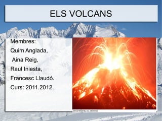 ELS VOLCANS Membres: ,[object Object]