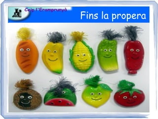 Fins la propera
 