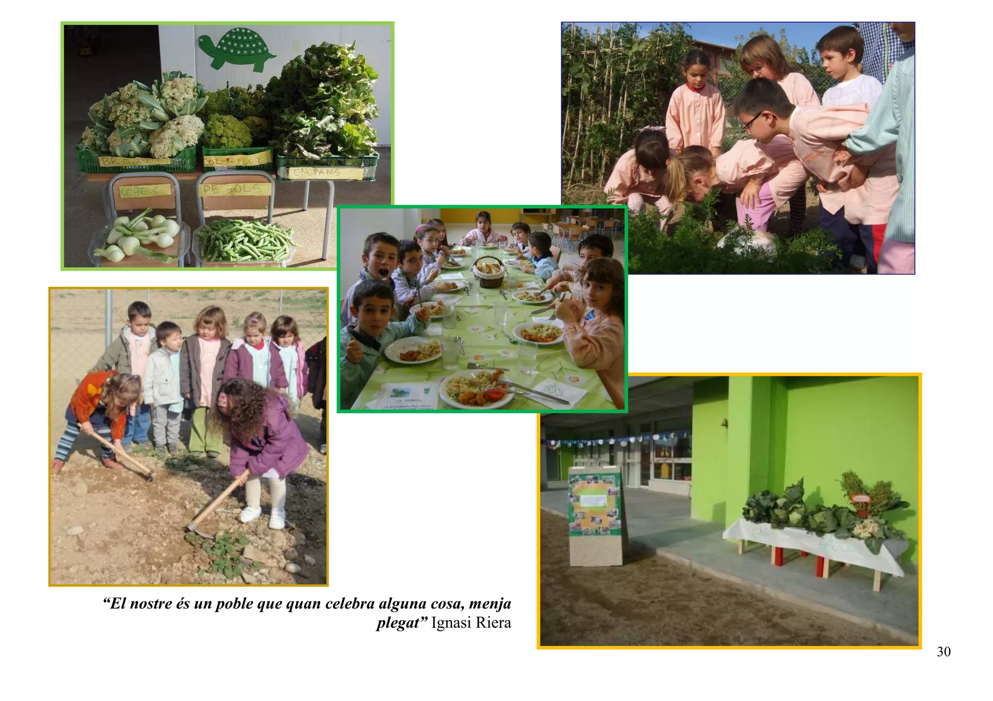 30
“El nostre és un poble que quan celebra alguna cosa, menja
plegat” Ignasi Riera
 