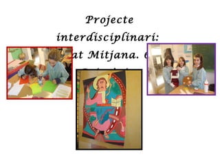 Projecte interdisciplinari:  L’Edat Mitjana. 6è de Primària. 