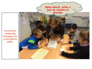 En ocasionshem
necessitat ajuda.
elsmissatgesen clau
no sóntan fàcilsde
resoldre...
Quina emoció, estem a
punt de resoldre el
missatge
 