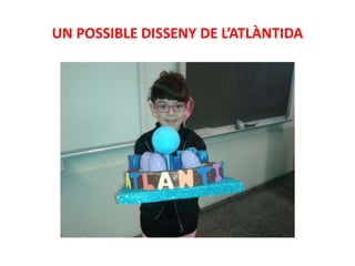 UN POSSIBLE DISSENY DE L’ATLÀNTIDA
 