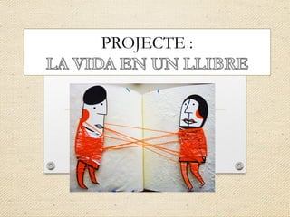 Projecte la vida en un llibre