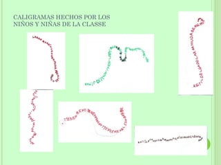 CALIGRAMAS HECHOS POR LOS
NIÑOS Y NIÑAS DE LA CLASSE
 