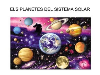 ELS PLANETES DEL SISTEMA SOLAR 