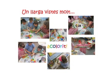 Un llarga vistes molt... a c o l o r i t ! 