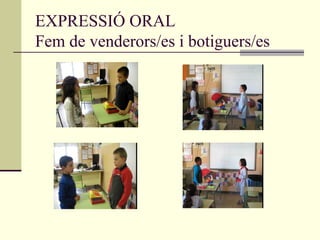 EXPRESSIÓ ORAL
Fem de venderors/es i botiguers/es
 