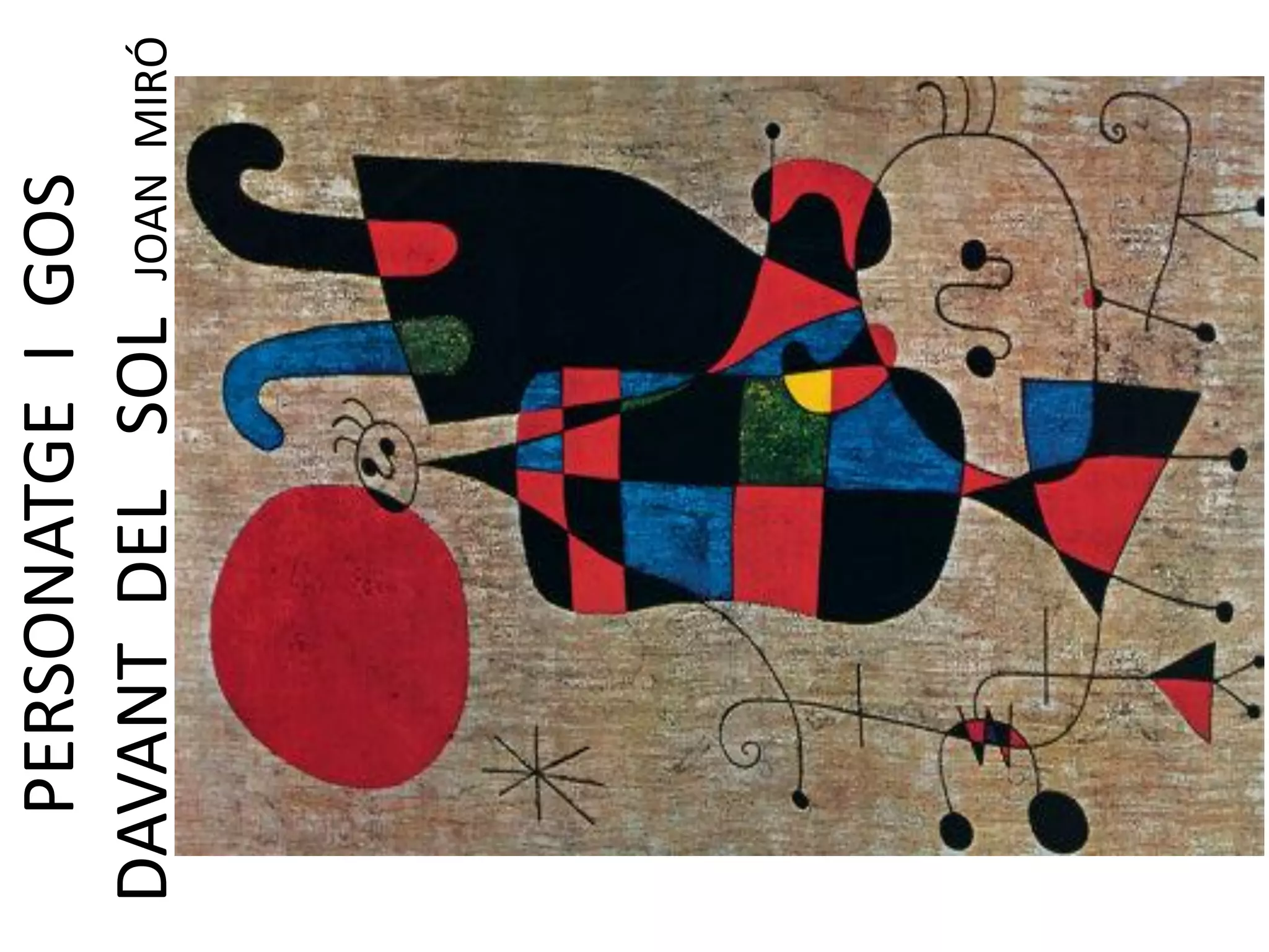 PERSONATGE I GOS
DAVANT DEL SOL JOAN MIRÓ

 