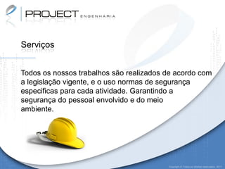 Serviços


Todos os nossos trabalhos são realizados de acordo com
a legislação vigente, e o uso normas de segurança
especificas para cada atividade. Garantindo a
segurança do pessoal envolvido e do meio
ambiente.




                                         Copyright © Todos os direitos reservados. 2011
 