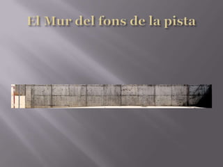 El Mur del fons de la pista