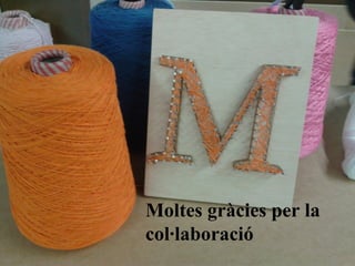 Moltes gràcies per la
col·laboració