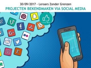 30/09/2017 - Leraars Zonder Grenzen
PROJECTEN BEKENDMAKEN VIA SOCIAL MEDIA
 