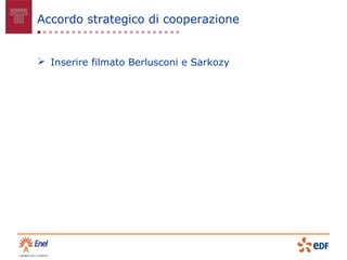 Accordo strategico di cooperazione


 Inserire filmato Berlusconi e Sarkozy
 