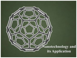 Nanotechnology and 
its Application 
 