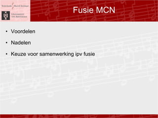 Fusie MCN Voordelen ? Nadelen ? Keuze voor samenwerking ipv fusie? ?? ? 