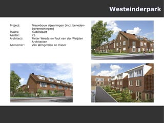 Westeinderpark Project:  Nieuwbouw rijwoningen (incl. beneden- bovenwoningen) Plaats:  Kudelstaart Aantal:  75 Architect: Pieter Weeda en Paul van der Weijden  Architecten Aannemer:  Van Wengerden en Visser 