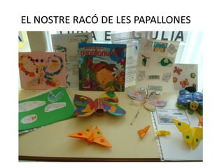 EL NOSTRE RACÓ DE LES PAPALLONES
 