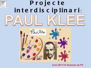 Projecte interdisciplinari : Curs 2011/12 Alumnes de P5 
