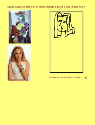 Series capaç de dibuixar un retrat cubista a partir d'una imatge real?




                                     Clica per veure més retrats cubistes
 