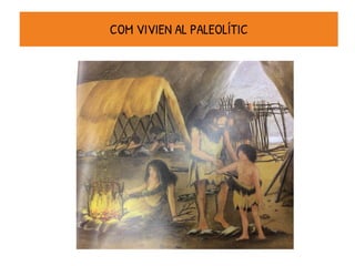 COM VIVIEN AL PALEOLÍTIC
 