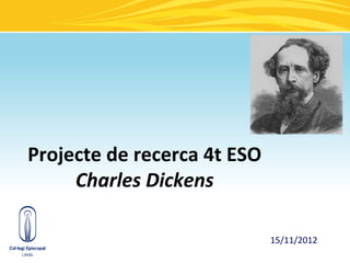  
             
             
Projecte de recerca 4t ESO
     Charles Dickens

                             15/11/2012
 