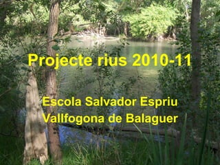 Projecte rius 2010-11 Escola Salvador Espriu Vallfogona de Balaguer 